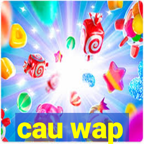 cau wap