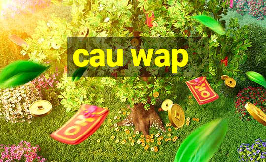 cau wap