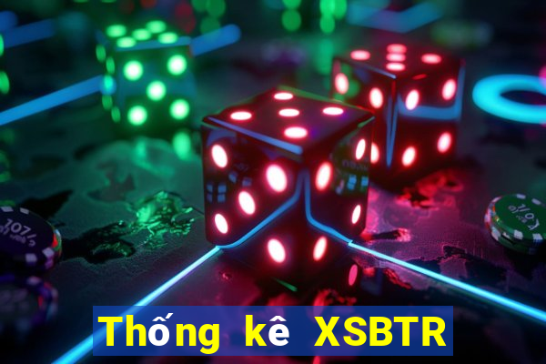 Thống kê XSBTR ngày 10