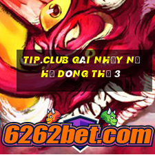 tip.club gái nhảy nổ hũ dòng thứ 3