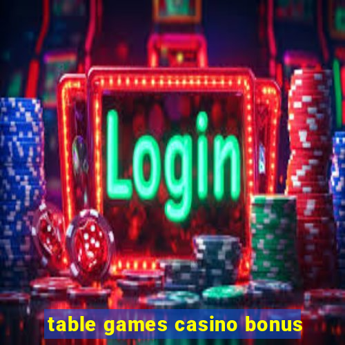 table games casino bonus