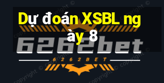 Dự đoán XSBL ngày 8