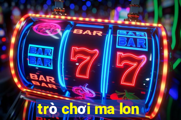 trò chơi ma lon