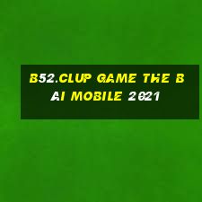 B52.Clup Game The Bài Mobile 2021