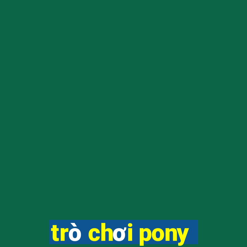 trò chơi pony