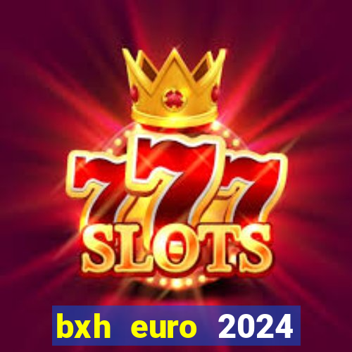 bxh euro 2024 vòng loại