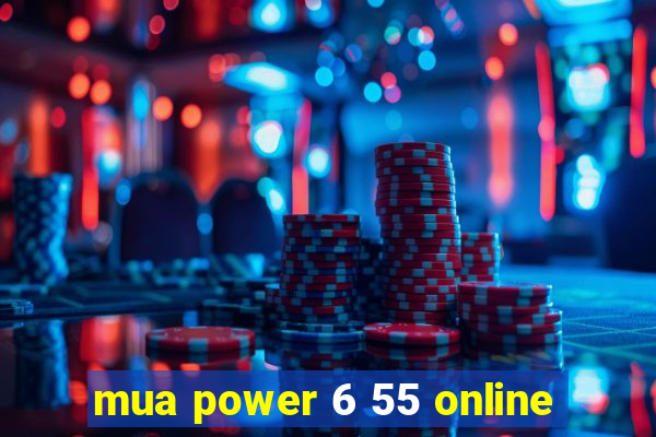 mua power 6 55 online