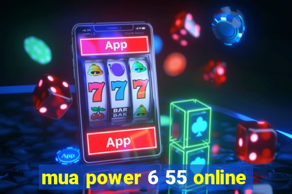 mua power 6 55 online