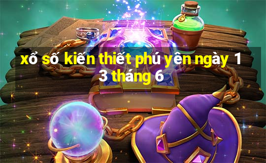 xổ số kiến thiết phú yên ngày 13 tháng 6