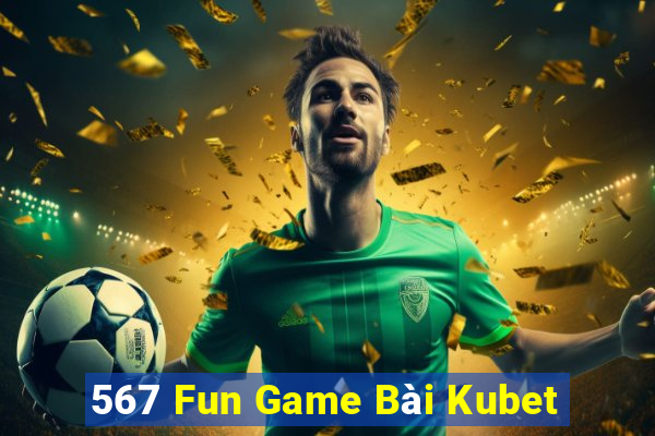 567 Fun Game Bài Kubet