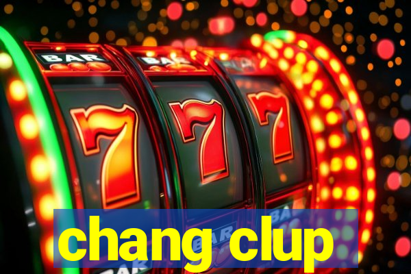 chang clup