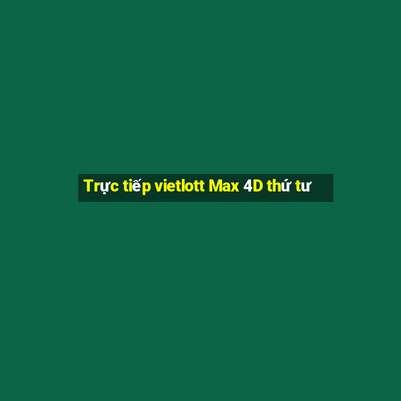 Trực tiếp vietlott Max 4D thứ tư