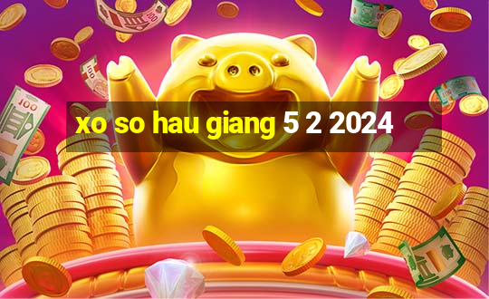 xo so hau giang 5 2 2024