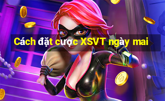 Cách đặt cược XSVT ngày mai