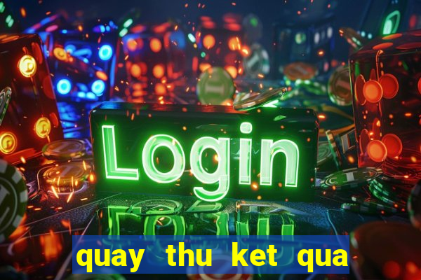 quay thu ket qua xo so mien bac