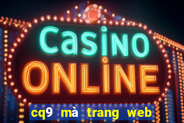 cq9 mà trang web bùng nổ