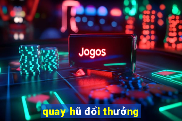 quay hũ đổi thưởng