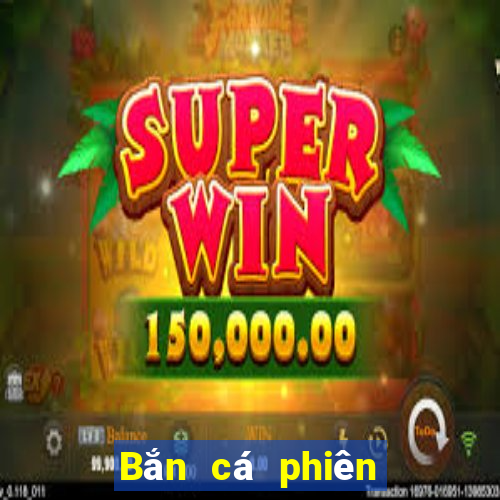 Bắn cá phiên bản cũ Bar