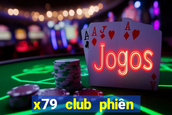 x79 club phiên bản mới