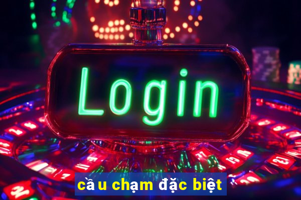 cầu chạm đặc biệt