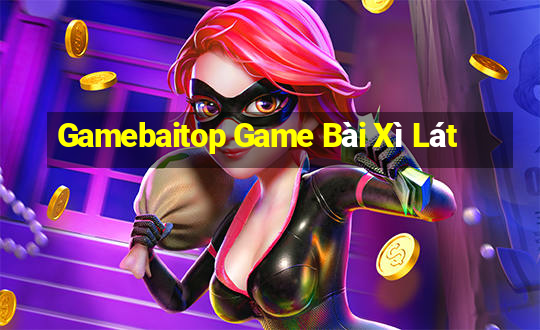 Gamebaitop Game Bài Xì Lát