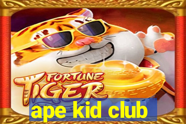 ape kid club