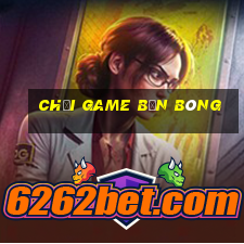 chơi game bắn bóng