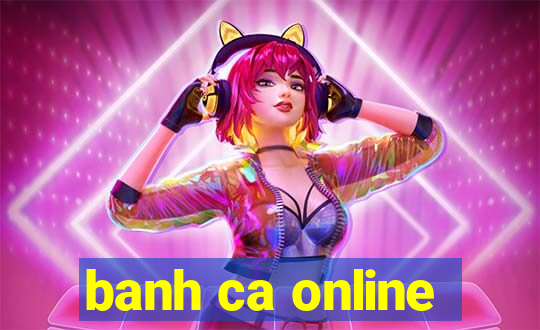 banh ca online