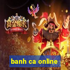 banh ca online