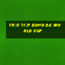 trực tiếp bong da world cup