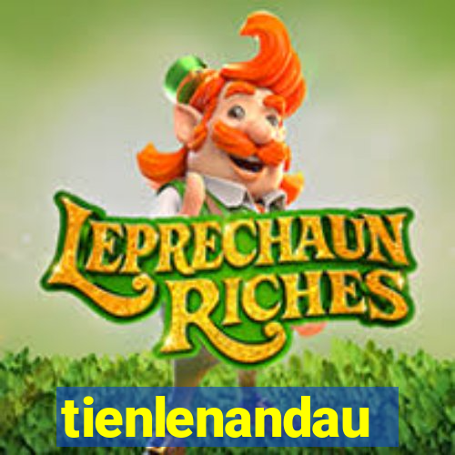 tienlenandau