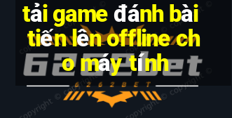 tải game đánh bài tiến lên offline cho máy tính