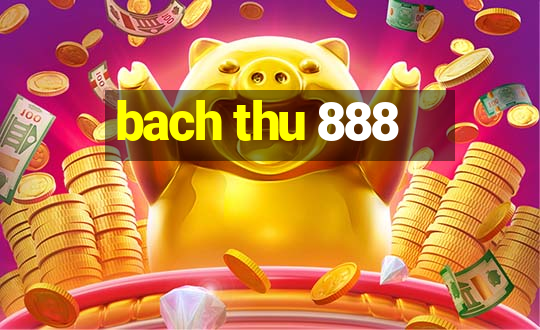 bach thu 888