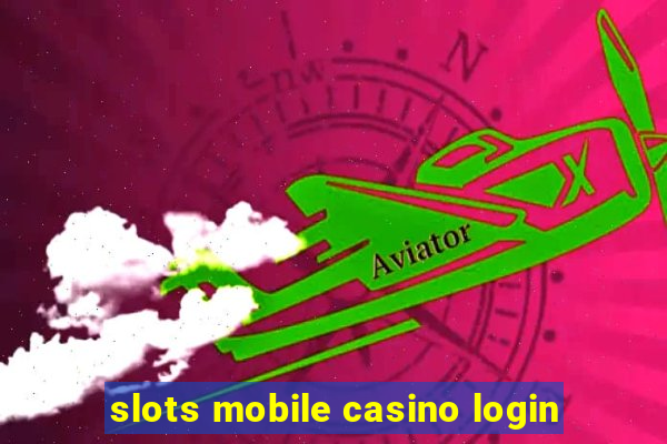 slots mobile casino login