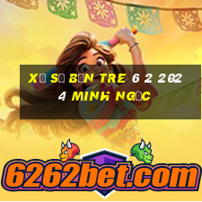 xổ số bến tre 6 2 2024 minh ngọc