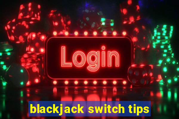 blackjack switch tips