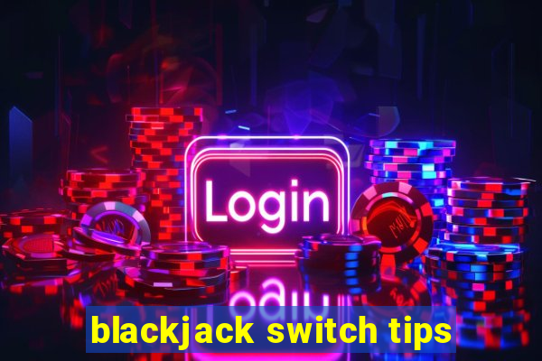 blackjack switch tips