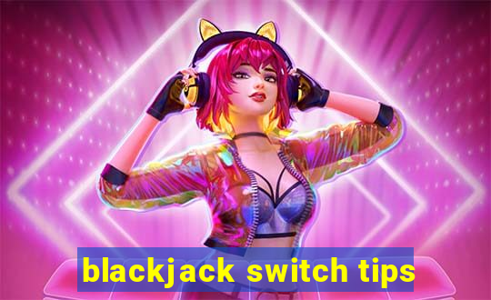 blackjack switch tips