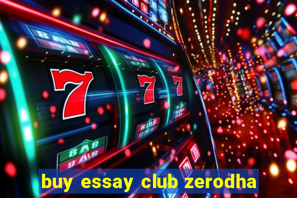 buy essay club zerodha