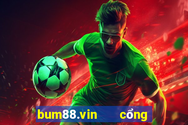 bum88.vin   cổng game quốc tế