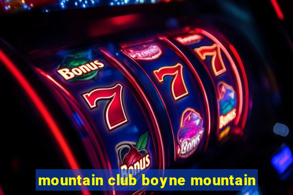 mountain club boyne mountain