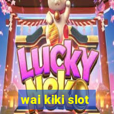 wai kiki slot