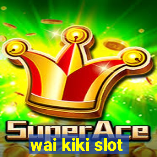 wai kiki slot