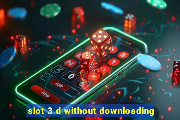 slot 3 d without downloading