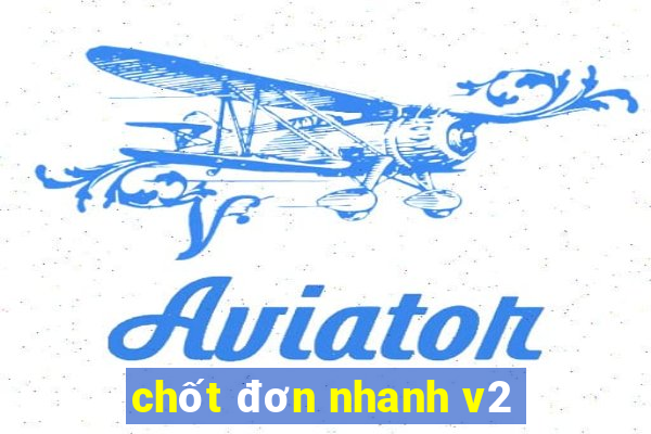 chốt đơn nhanh v2