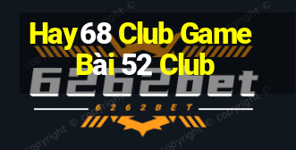 Hay68 Club Game Bài 52 Club