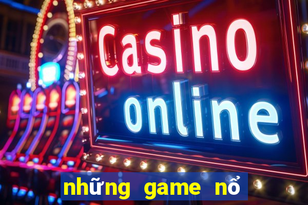 những game nổ hũ uy tín