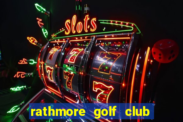 rathmore golf club green fees