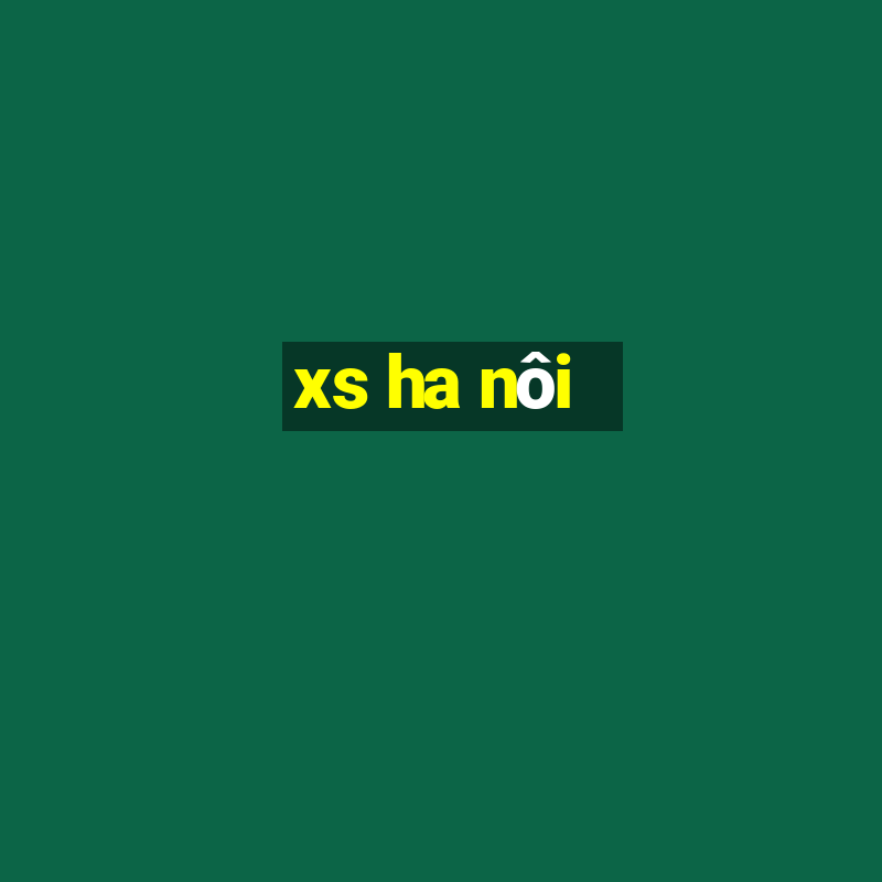 xs ha nôi