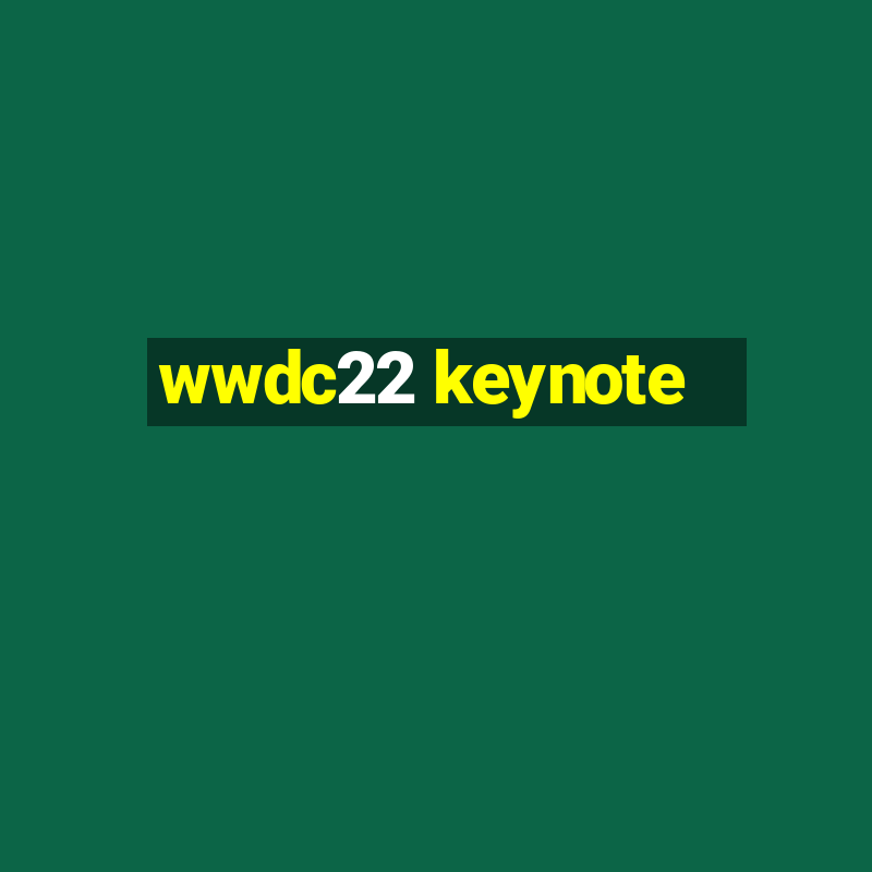 wwdc22 keynote